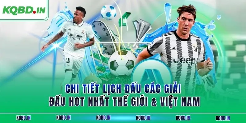 Lịch thi đấu 29 Chi tiết lịch đấu các giải đấu hot nhất thế giới & Việt Nam