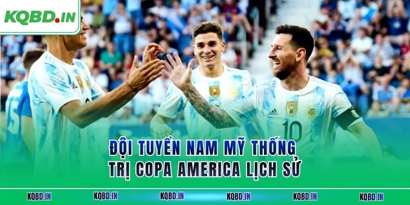 Vô Địch Nam Mỹ 31 Đội tuyển Nam Mỹ thống trị Copa America lịch sử