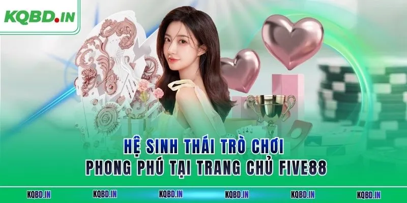 Hệ sinh thái trò chơi phong phú tại trang chủ FIVE88