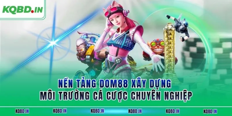 Nền tảng DOM88 xây dựng môi trường cá cược chuyên nghiệp