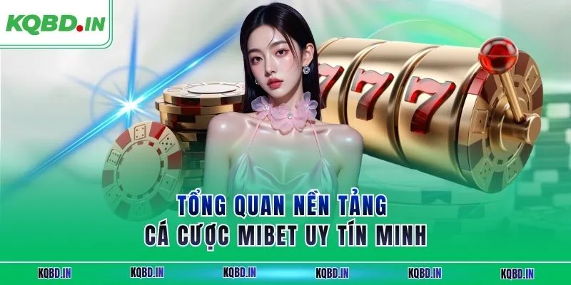 Tổng quan nền tảng cá cược MIBET uy tín minh 