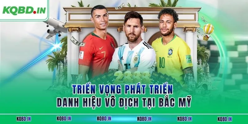 Triển vọng phát triển danh hiệu vô địch tại Bắc Mỹ