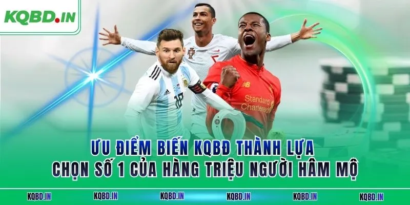 Lịch thi đấu 27 Ưu điểm biến KQBĐ thành lựa chọn số 1 của hàng triệu người hâm mộ