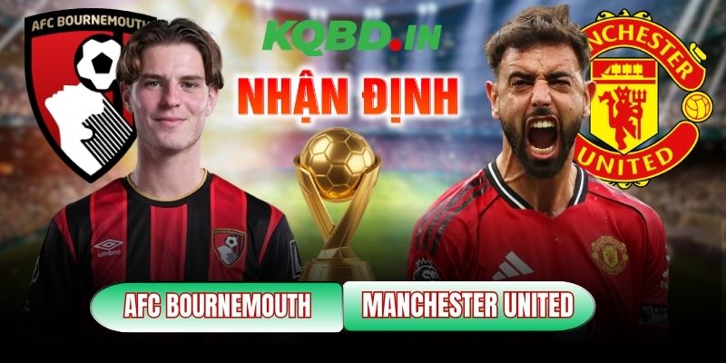 Nhận định bóng đá AFC Bournemouth vs Manchester United, 3h ngày 21/03 5 AFC Bournemouth vs Manchester United