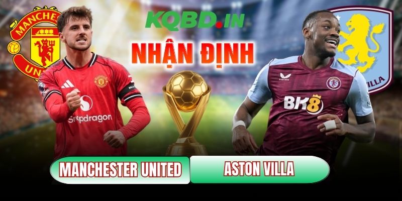 Nhận định bóng đá Manchester United vs Aston Villa, 21h ngày 15/03 10 Manchester United vs Aston Villa