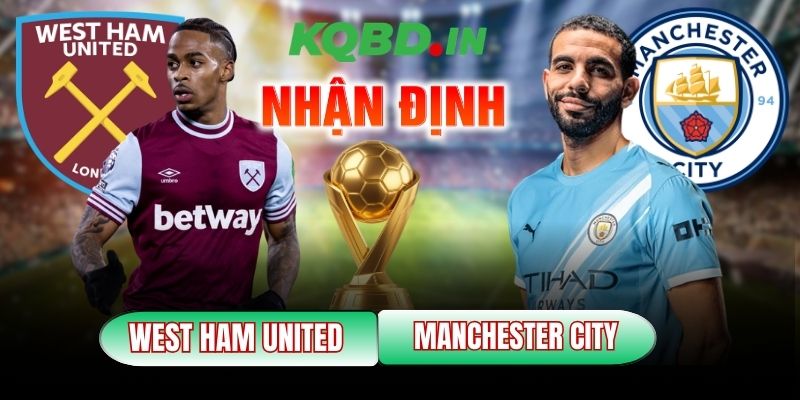 Nhận định bóng đá West Ham United vs Manchester City, 3h ngày 15/03 12 West Ham United vs Manchester City